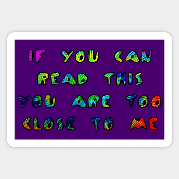 If You Can Read This You Are Too Close To Me Sticker by ARTWORKandBEYOND